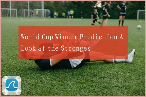World Cup Winner Prediction A Look at the Stronges